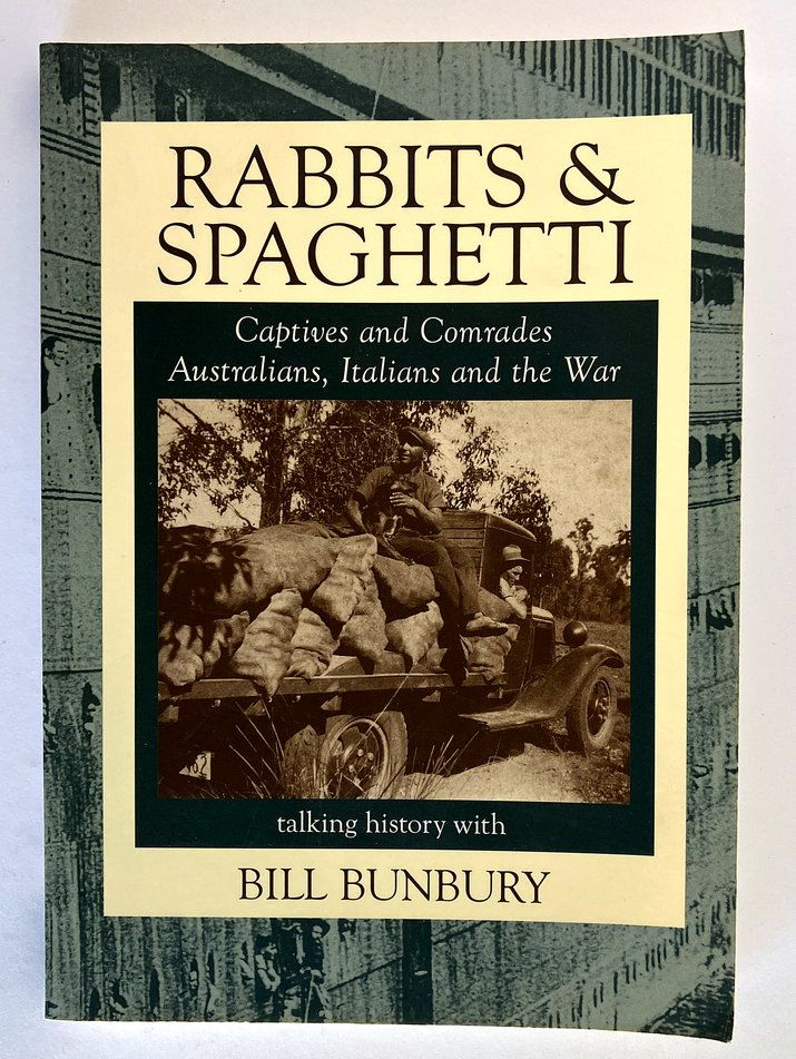 Rabbits and Spaghetti: Captives and Comrades: Australians, Italians and the War 1939-1945 by Bill Bunbury