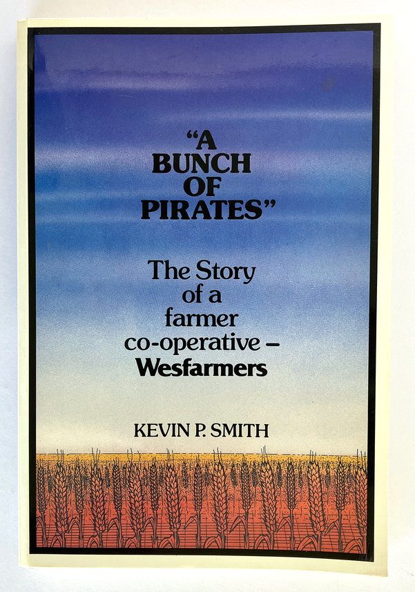 A Bunch of Pirates: The Story of a Farmer Co-Operative Wesfarmers by Kevin P Smith