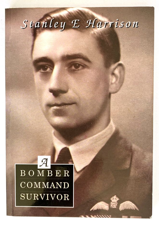 A Bomber Command Survivor: The Wartime Reminiscences of a Bomber Command Pilot by Stanley E Harrison
