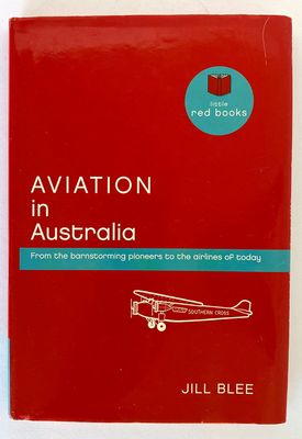 Aviation in Australia: From the Barnstorming Pioneers to the Airlines of Today by Jill Blee