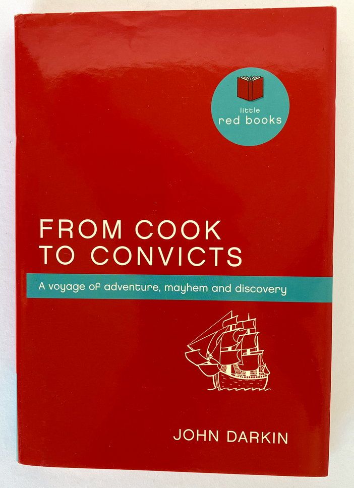From Cook to Convicts: A Voyage of Adventure, Mayhem and Discovery by John Darkin