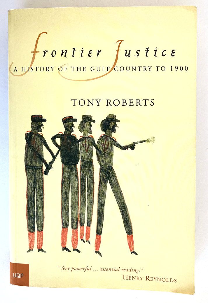 Frontier Justice: A History of the Gulf Country to 1900 by Tony Roberts