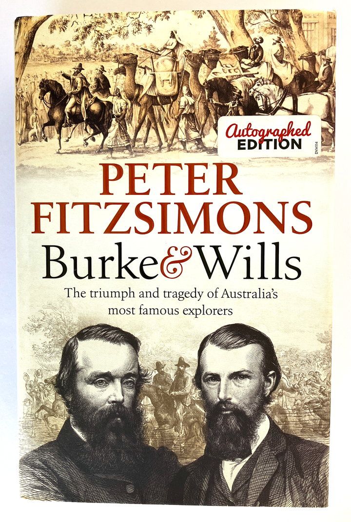 Burke and Wills: The Triumph and Tragedy of Australia’s Most Famous Explorers by Peter FitzSimons