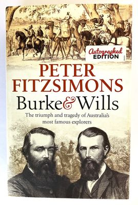 Burke and Wills: The Triumph and Tragedy of Australia’s Most Famous Explorers by Peter FitzSimons