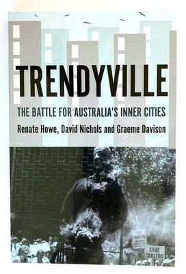 Trendyville: The Battle for Australia&#39;s Inner Cities by Graeme Davison, Renate Howe and David Nichols