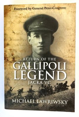 Return of the Gallipoli Legend: Jacka VC by Michael Lawriwsky