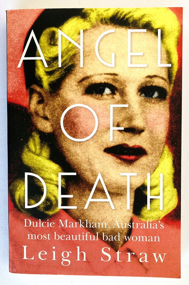 Angel of Death: Dulcie Markham, Australia&#39;s Most Beautiful Bad Woman by Leigh Straw