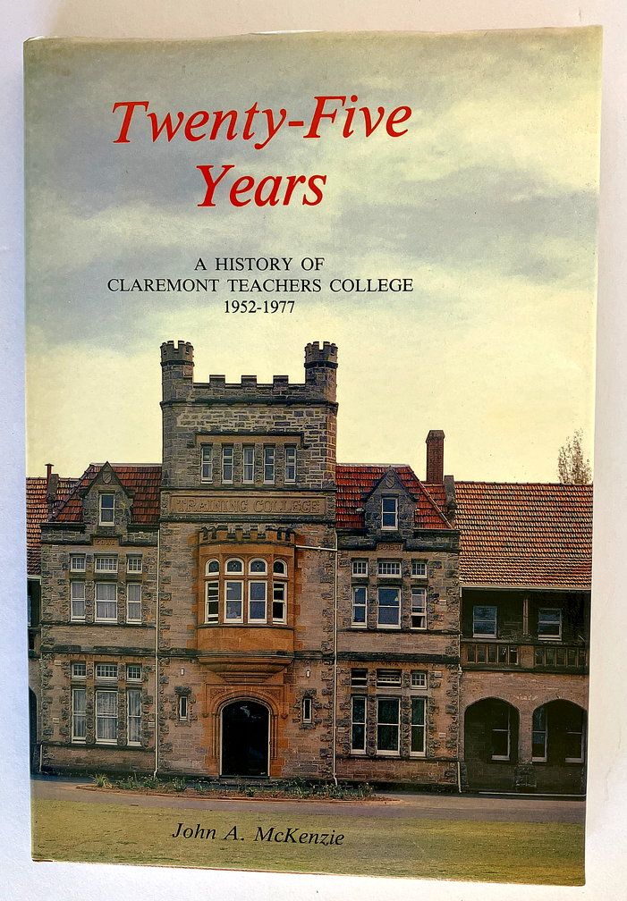 Twenty-Five Years: A History of Claremont Teachers College 1952-1977 by John A McKenzie