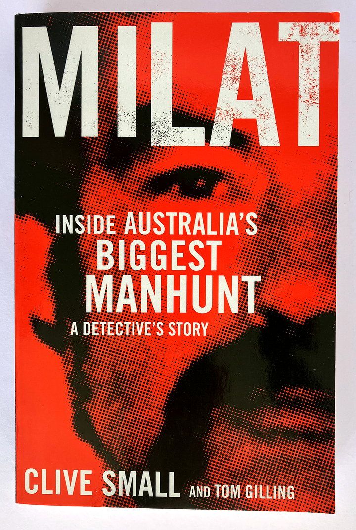 Milat: Inside Australia&#39;s Biggest Manhunt: A Detective&#39;s Story by Clive Small and Tom Gilling