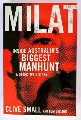 Milat: Inside Australia&#39;s Biggest Manhunt: A Detective&#39;s Story by Clive Small and Tom Gilling