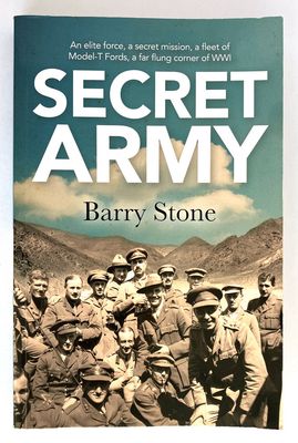 Secret Army: An Elite Force, a Secret Mission, a Fleet of Model-T Fords, a Far Flung Corner of WWI by Barry Stone