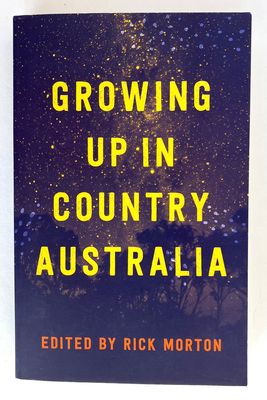 Growing Up in Country Australia edited by Rick Morton