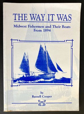 The Way It Was: Midwest Fisherman and Their Boats From 1894 by Russell Cooper
