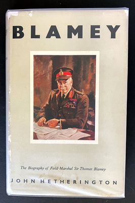 Blamey: The Biography of Field-Marshal Sir Thomas Blamey by John Hetherington