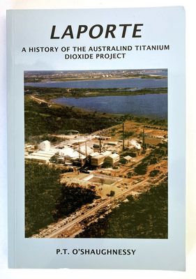 Laporte: A History of the Australind Titanium Dioxide Project by Peter O’Shaughnessy