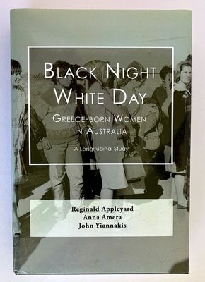 Black Night, White Day: Greece-Born Women in Australia: A Longitudinal Study, 1964-2007 by Reginald Appleyard, Anna Amera and John Yiannakis