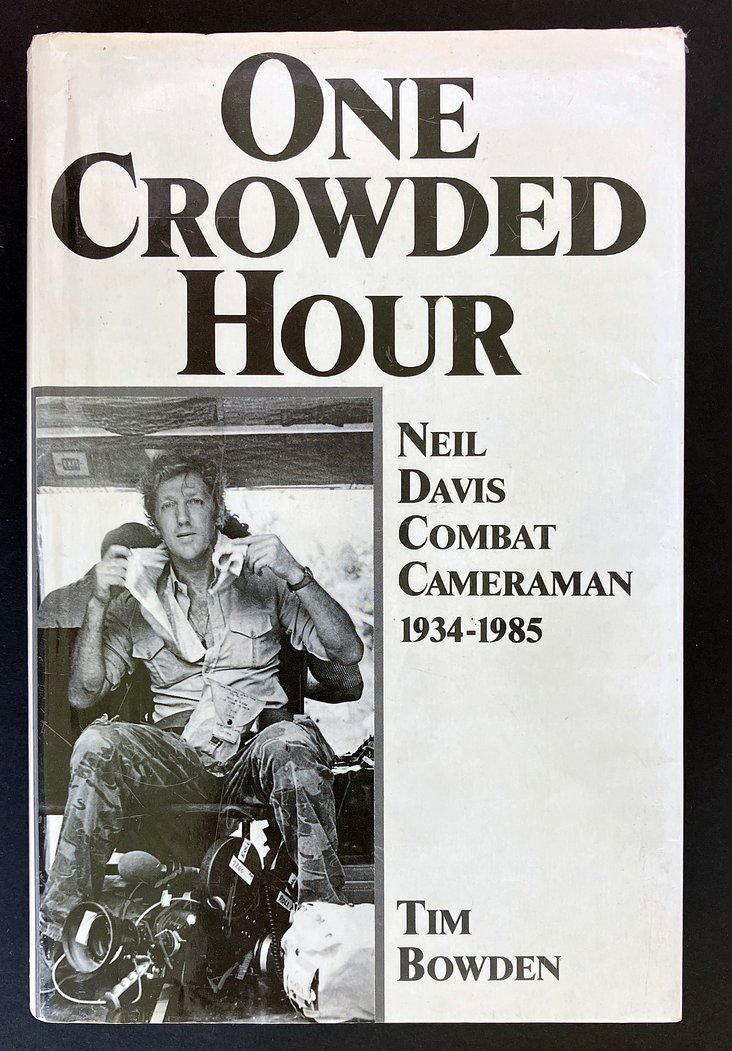One Crowded Hour: Neil Davis Combat Cameraman 1934-1985 by Tim Bowden