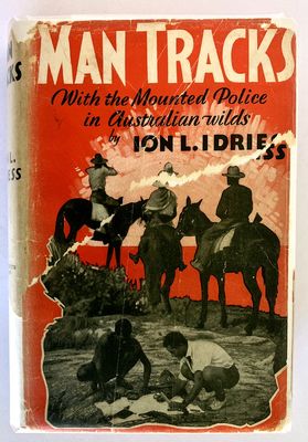 Man Tracks With the Mounted Police in Australian Wilds by Ion L Idriess