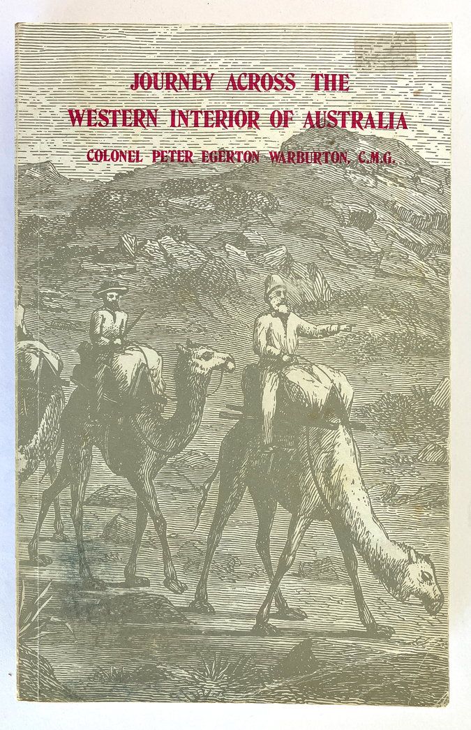 Journey Across the Western Interior of Australia by Peter Egerton Warburton with an Introduction and Additions by Charles H Eden and edited by H W Bates