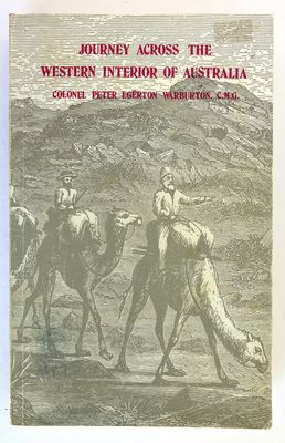 Journey Across the Western Interior of Australia by Peter Egerton Warburton with an Introduction and Additions by Charles H Eden and edited by H W Bates