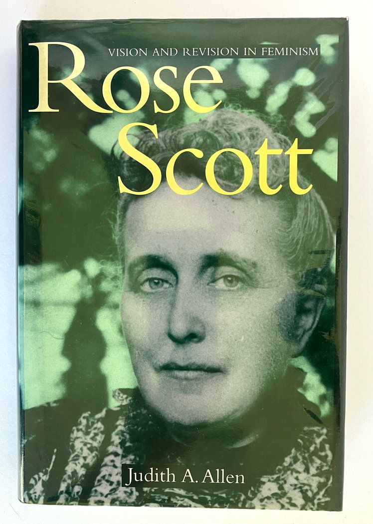Rose Scott: Vision and Revision in Feminism by Judith A Allen