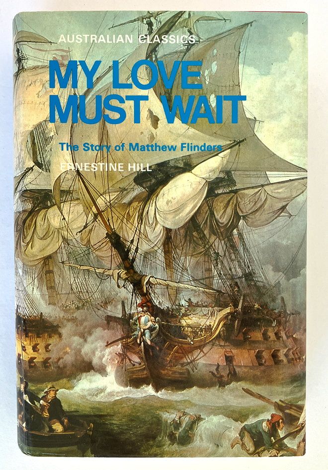 My Love Must Wait: The Story of Matthew Flinders by Ernestine Hill
