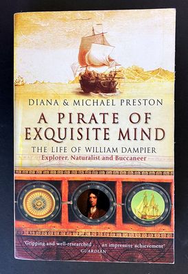 A Pirate of Exquisite Mind: The Life of William Dampier: Explorer, Naturalist, and Buccaneer by Diana Preston and Michael Preston