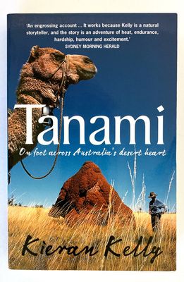 Tanami: On Foot Across Australia&#39;s Desert Heart by Kieran Kelly