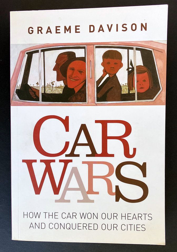 Car Wars: How the Car Won Our Hearts and Conquered Our Cities by Graeme Davison