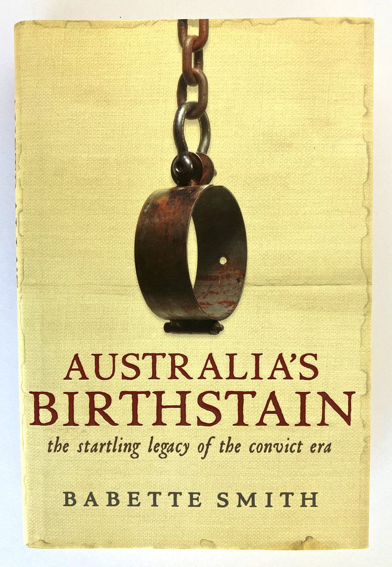 Australia&#39;s Birthstain: The Startling Legacy of the Convict Era by Babette Smith