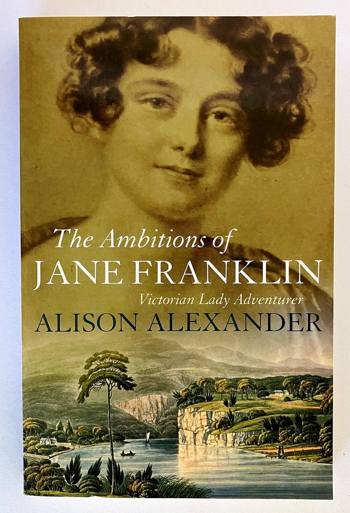 The Ambitions of Jane Franklin: Victorian Lady Adventurer by Alison Alexander