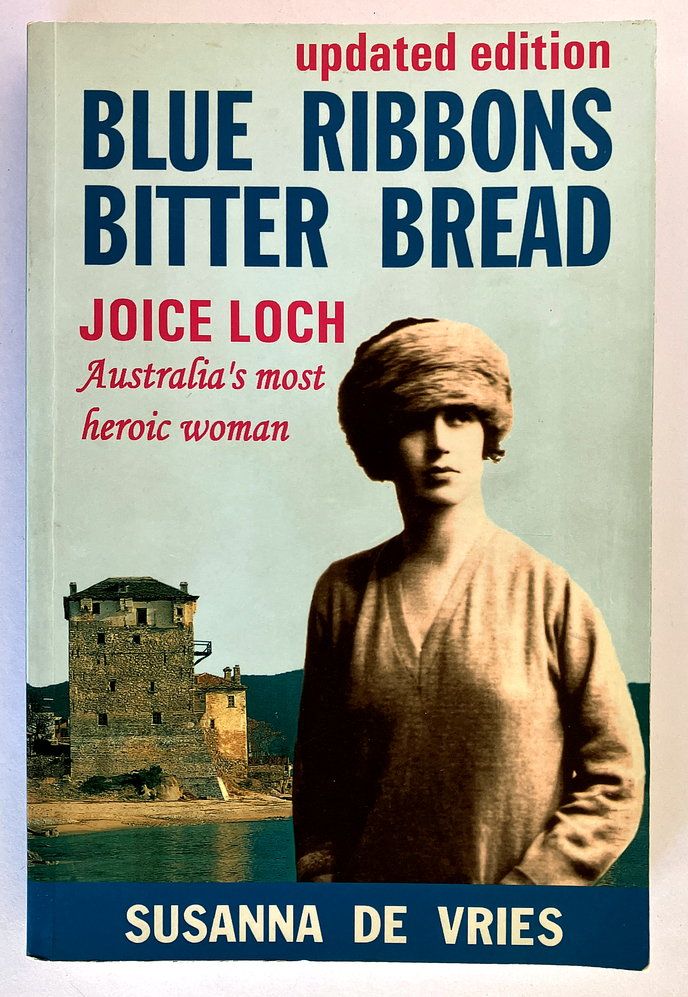 Blue Ribbons, Bitter Bread: Joice Loch - Australia&#39;s Most Heroic Woman by Susanna de Vries