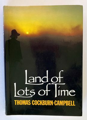 Land of Lots of Time: An Autobiography 1918-1985 by Thomas Cockburn-Campbell