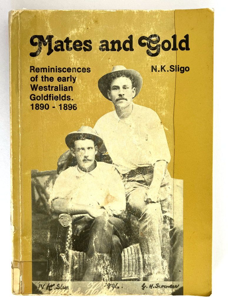 Mates and Gold: Reminiscences of Early Westralian Goldfields, 1890-1896 by N K Sligo