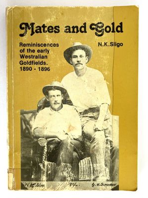 Mates and Gold: Reminiscences of Early Westralian Goldfields, 1890-1896 by N K Sligo