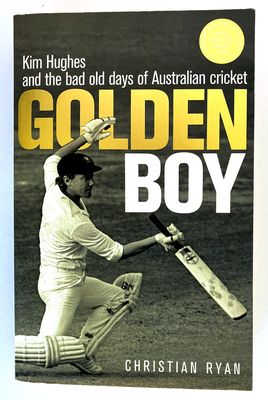 Golden Boy: Kim Hughes and the Bad Old Days of Australian Cricket by Christian Ryan