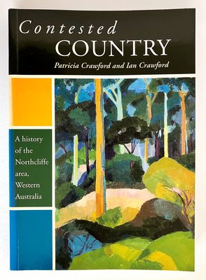 Contested Country: A History of the Northcliffe Area, Western Australia by Patricia Crawford and Ian Crawford