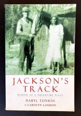 Jackson’s Track: Memoir of a Dreamtime Place by Daryl Tonkin &amp; Carolyn Landon