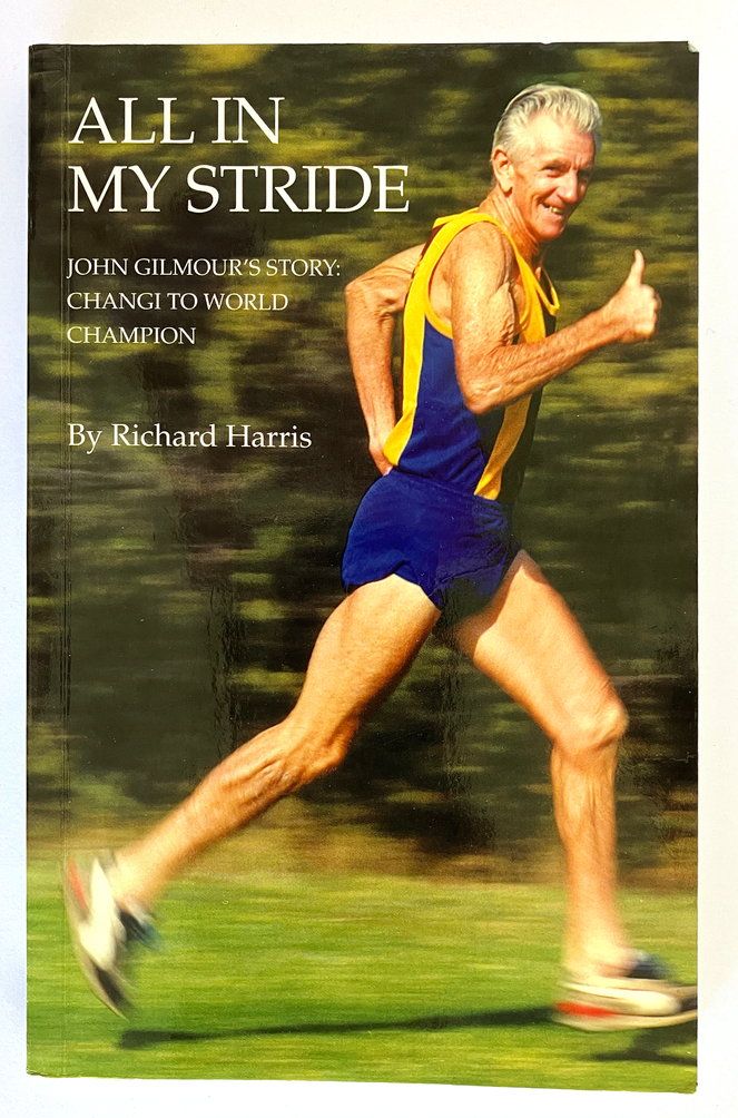 All in My Stride: John Gilmour&#39;s Story: Changi to World Champion by Richard Harris