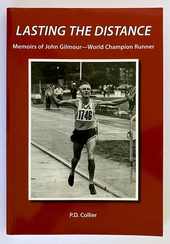 Lasting the Distance: Memoirs of John Gilmour - World Champion Runner by P D Collier