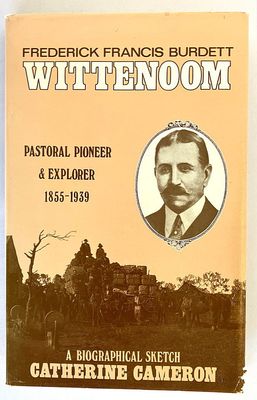 Frederick Francis Burdett Wittenoom: Pastoral Pioneer and Explorer 1855–1939: A Biographical Sketch by Catherine Cameron