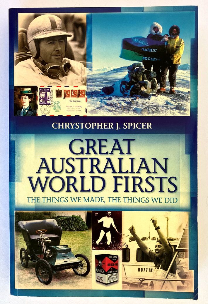 Great Australian World Firsts: The Things We Made, the Things We Did by Chrystopher J Spicer