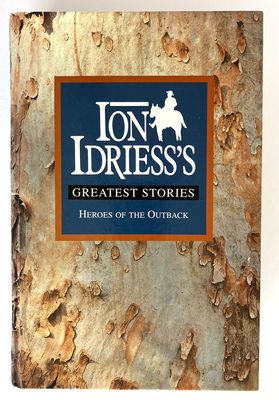 Ion Idriess&#39;s Greatest Stories: Heroes of the Outback [The Cattle King, Flynn of the Inland and Lassiter&#39;s Last Ride]