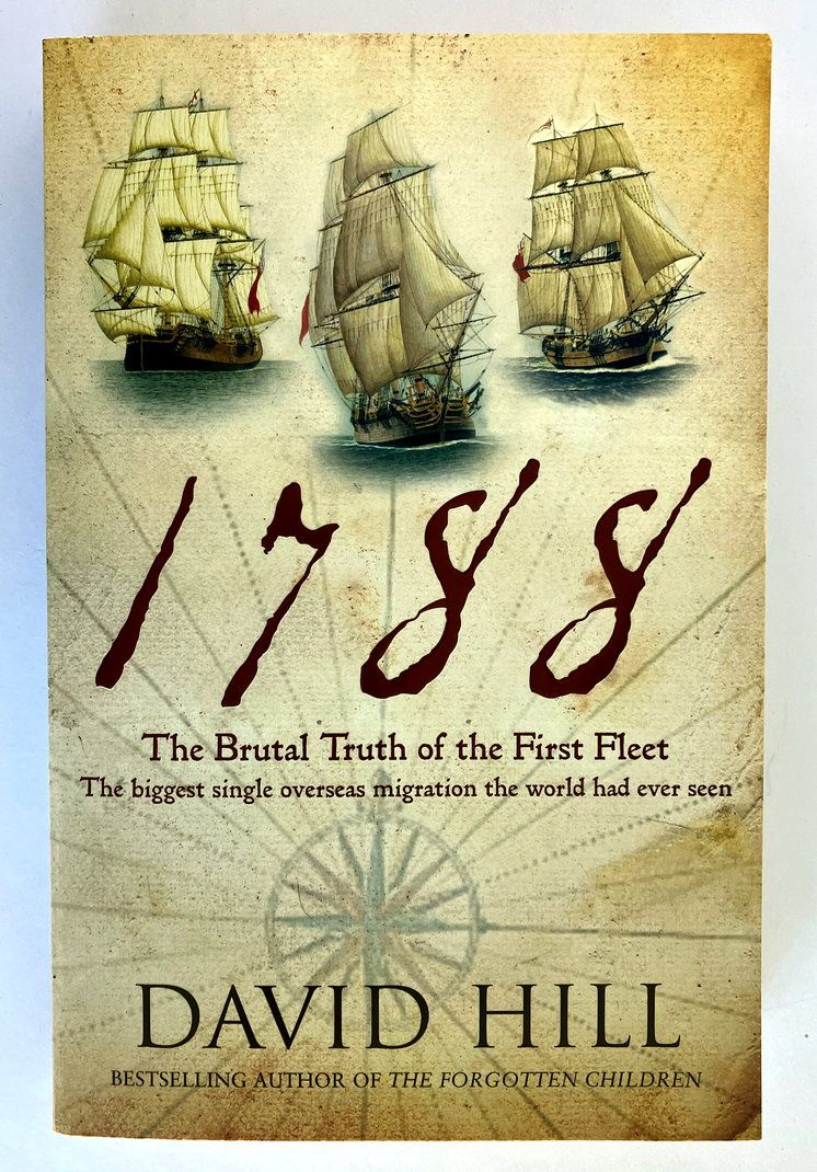1788: The Brutal Truth of the First Fleet by David Hill