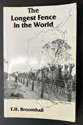 The Longest Fence in the World: A History of the No. 1 Rabbit Proof Fence From its Beginning Until Recent Time by F H Broomhall