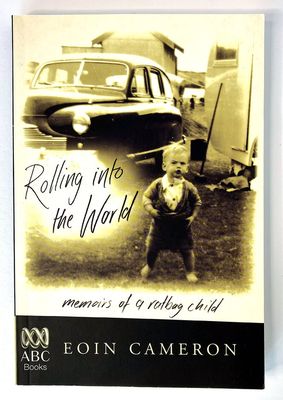Rolling into the World: Memoirs of a Ratbag Child by Eoin Cameron
