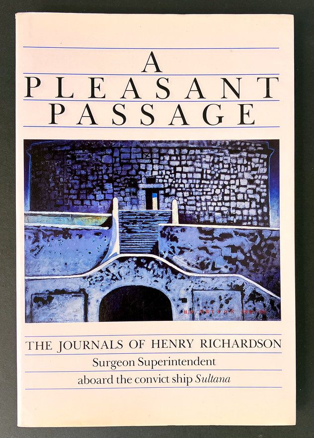 A Pleasant Passage: The Journals of Henry Richardson, Surgeon Superintendent Aboard the Convict Ship Sultana