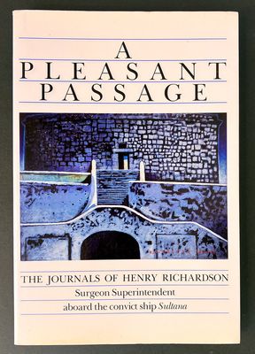A Pleasant Passage: The Journals of Henry Richardson, Surgeon Superintendent Aboard the Convict Ship Sultana