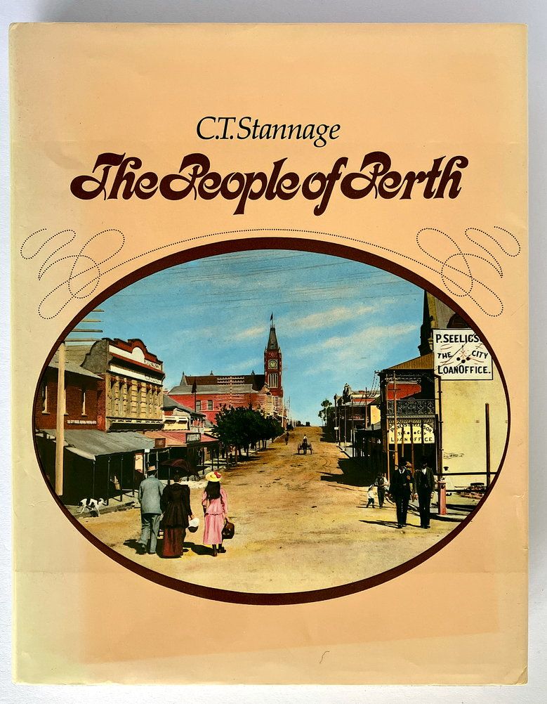The People of Perth: A Social History of Western Australia&#39;s Capital City by C T Stannage