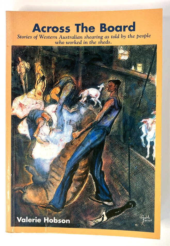 Across the Board: Stories of Western Australian Shearings as Told by the People Who Worked in the Sheds by Valerie Hobson